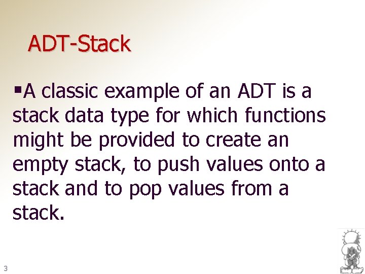 ADT-Stack §A classic example of an ADT is a stack data type for which