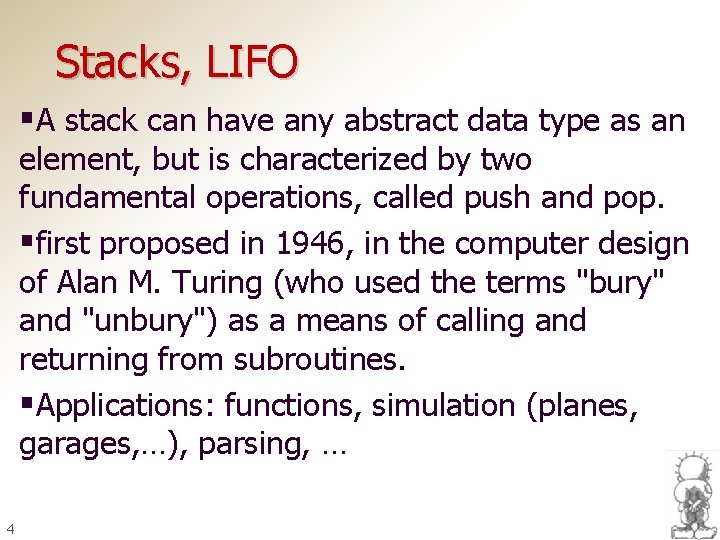 Stacks, LIFO §A stack can have any abstract data type as an element, but
