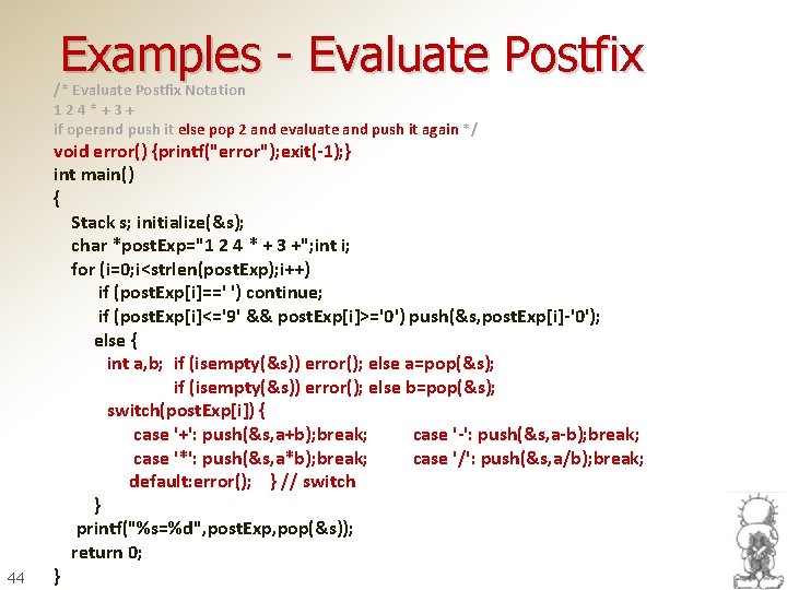 Examples - Evaluate Postfix /* Evaluate Postfix Notation 124*+3+ if operand push it else