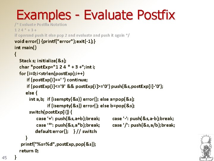 Examples - Evaluate Postfix /* Evaluate Postfix Notation 124*+3+ if operand push it else