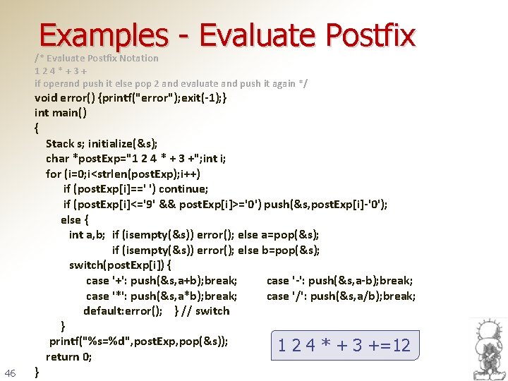 Examples - Evaluate Postfix /* Evaluate Postfix Notation 124*+3+ if operand push it else