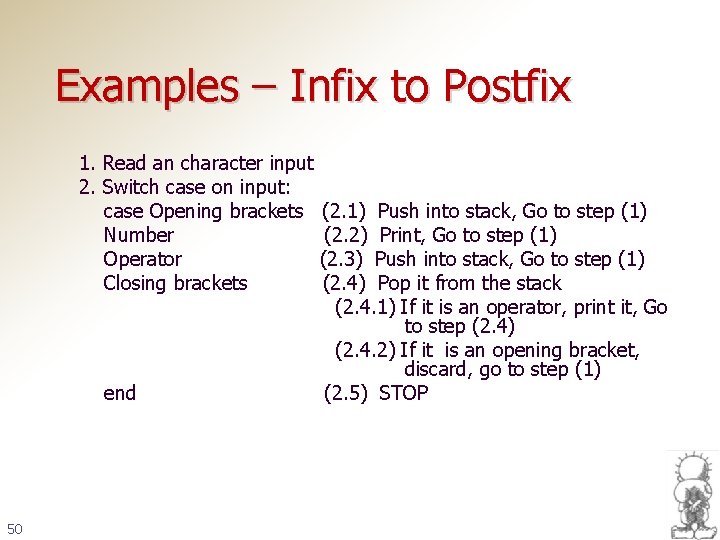 Examples – Infix to Postfix 1. Read an character input 2. Switch case on