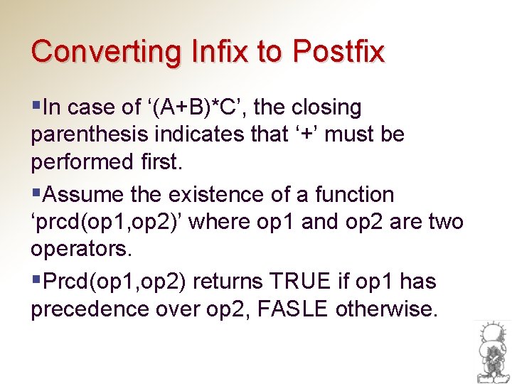 Converting Infix to Postfix §In case of ‘(A+B)*C’, the closing parenthesis indicates that ‘+’