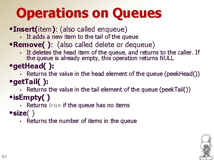 Operations on Queues §Insert(item): (also called enqueue) § It adds a new item to