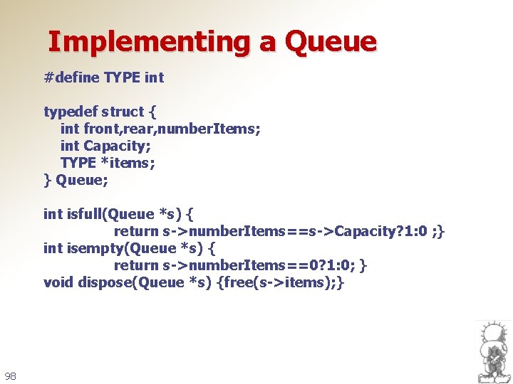 Implementing a Queue #define TYPE int typedef struct { int front, rear, number. Items;