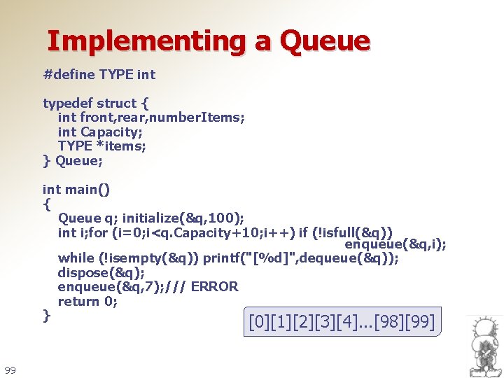 Implementing a Queue #define TYPE int typedef struct { int front, rear, number. Items;