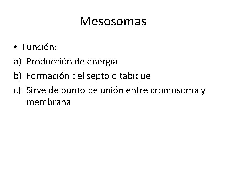 Mesosomas • Función: a) Producción de energía b) Formación del septo o tabique c)