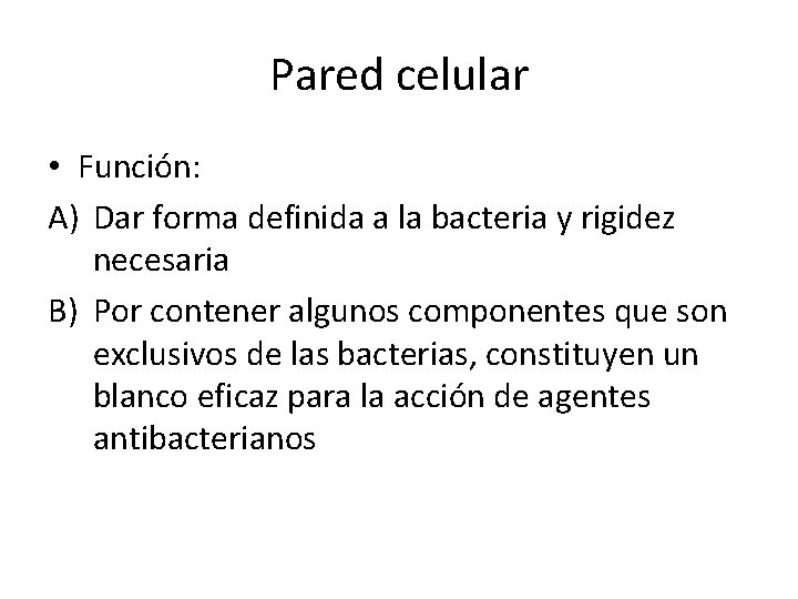 Pared celular • Función: A) Dar forma definida a la bacteria y rigidez necesaria