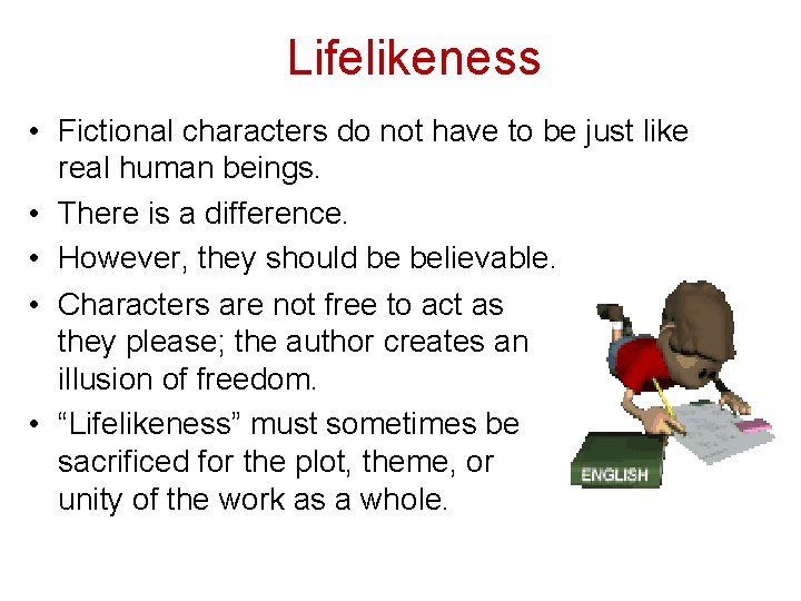 Lifelikeness • Fictional characters do not have to be just like real human beings.