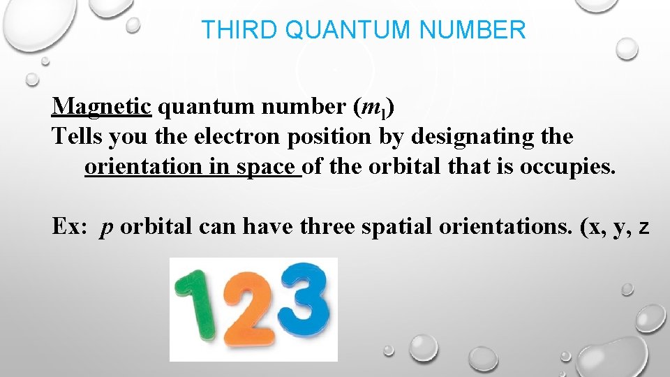 THIRD QUANTUM NUMBER Magnetic quantum number (ml) Tells you the electron position by designating