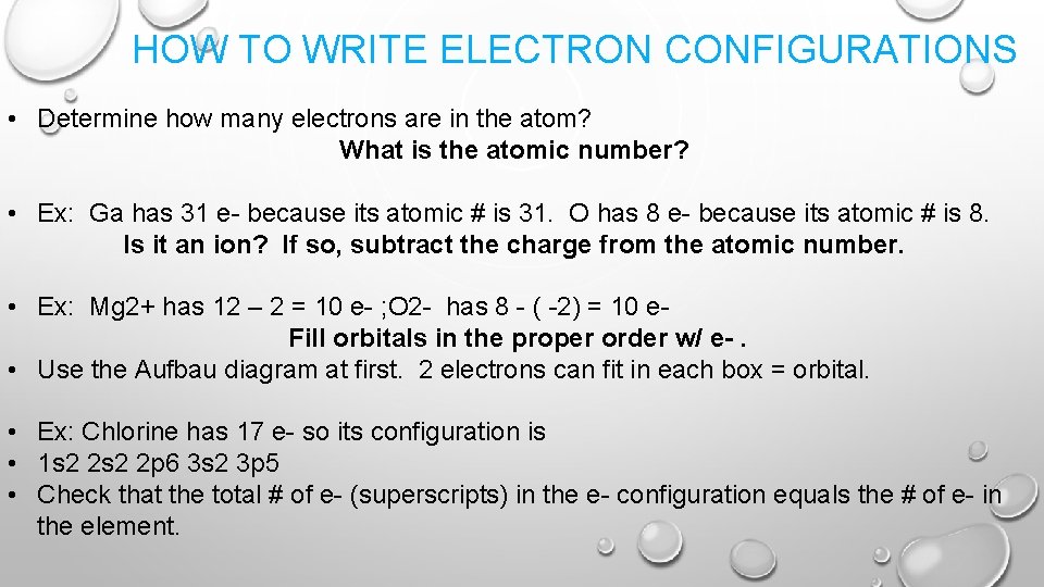 HOW TO WRITE ELECTRON CONFIGURATIONS • Determine how many electrons are in the atom?