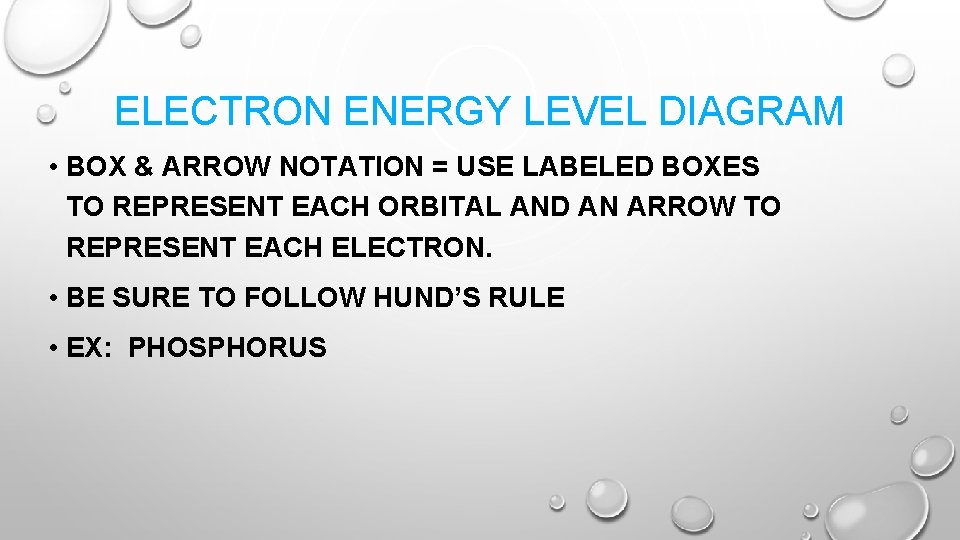 ELECTRON ENERGY LEVEL DIAGRAM • BOX & ARROW NOTATION = USE LABELED BOXES TO