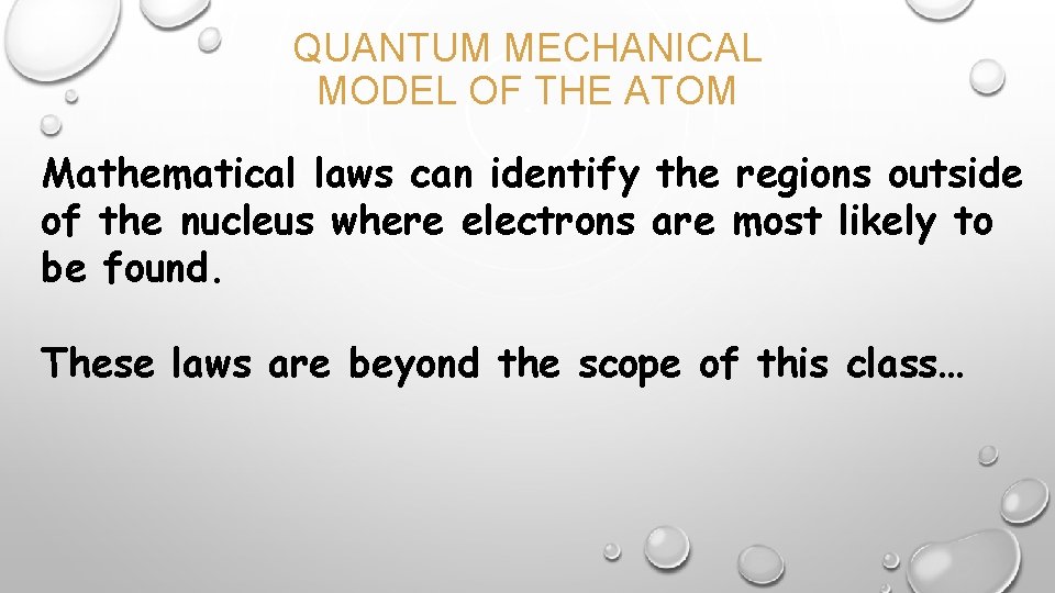 QUANTUM MECHANICAL MODEL OF THE ATOM Mathematical laws can identify the regions outside of