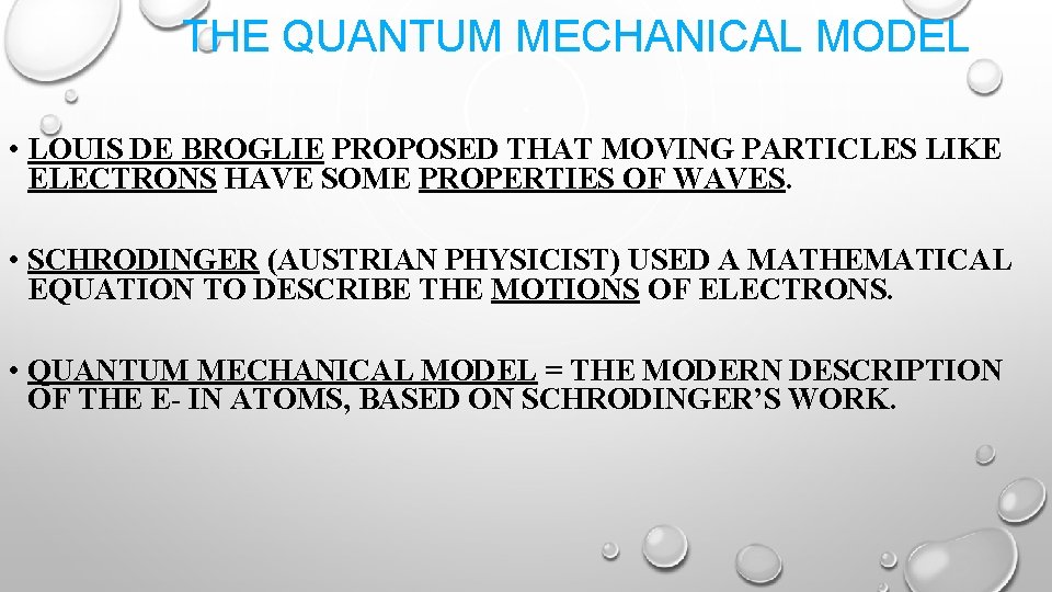 THE QUANTUM MECHANICAL MODEL • LOUIS DE BROGLIE PROPOSED THAT MOVING PARTICLES LIKE ELECTRONS
