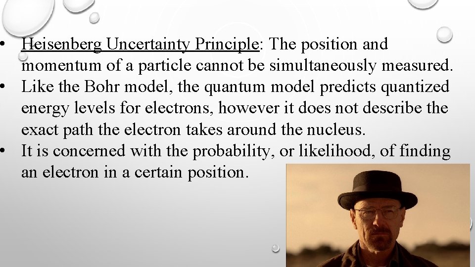  • Heisenberg Uncertainty Principle: The position and momentum of a particle cannot be