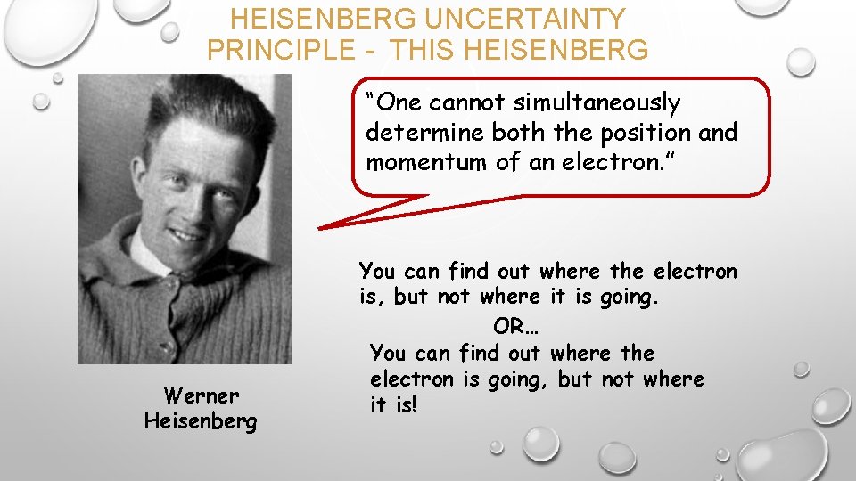 HEISENBERG UNCERTAINTY PRINCIPLE - THIS HEISENBERG “One cannot simultaneously determine both the position and