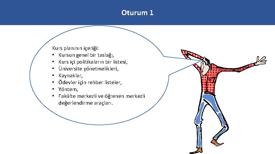 Oturum 1 Kurs planının içeriği: • Kursun genel bir taslağı, • Kurs içi politikaların