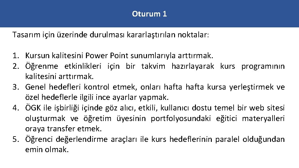 Oturum 1 Tasarım için üzerinde durulması kararlaştırılan noktalar: 1. Kursun kalitesini Power Point sunumlarıyla