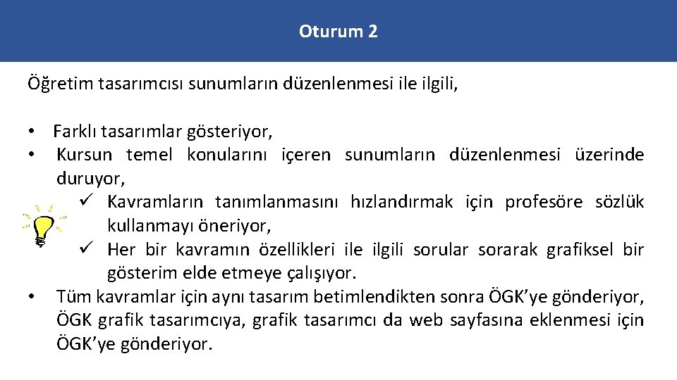 Oturum 2 Öğretim tasarımcısı sunumların düzenlenmesi ile ilgili, • Farklı tasarımlar gösteriyor, • Kursun