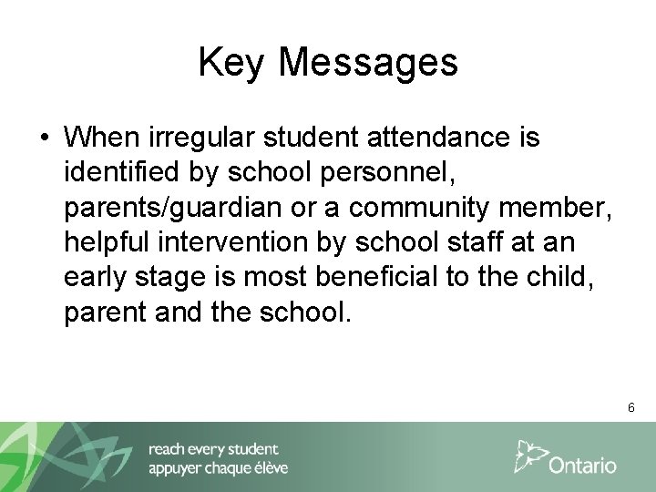 Key Messages • When irregular student attendance is identified by school personnel, parents/guardian or