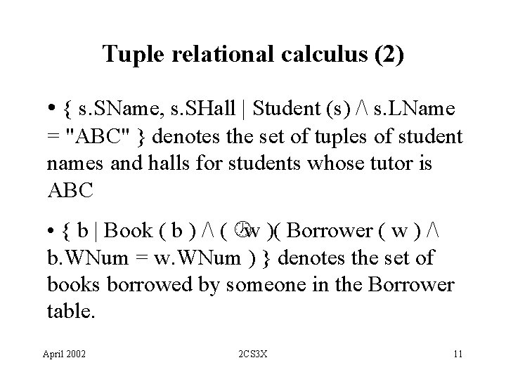 Tuple relational calculus (2) • { s. SName, s. SHall | Student (s) /