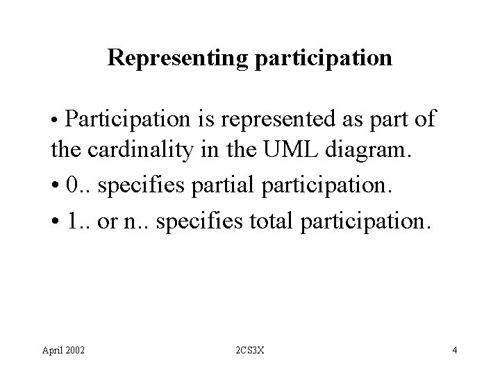 Representing participation • Participation is represented as part of the cardinality in the UML