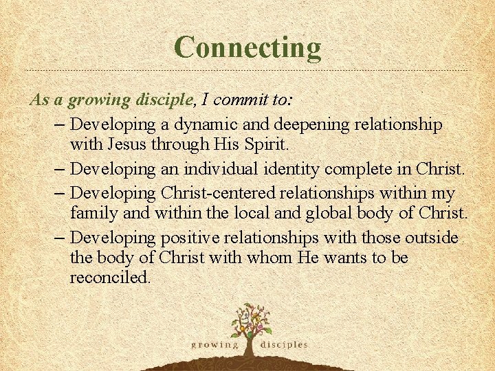 Connecting As a growing disciple, I commit to: – Developing a dynamic and deepening