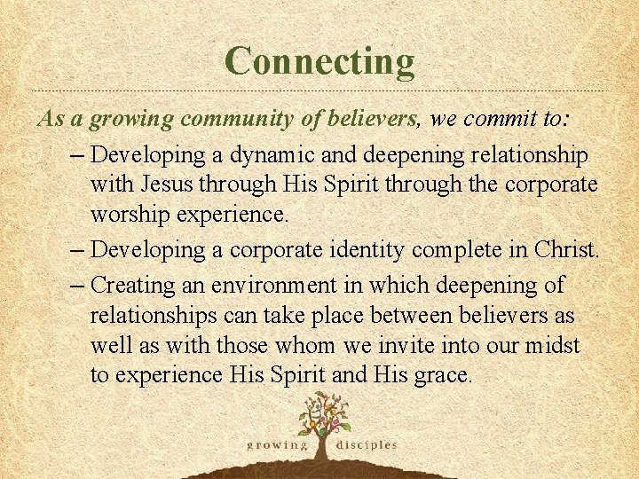 Connecting As a growing community of believers, we commit to: – Developing a dynamic