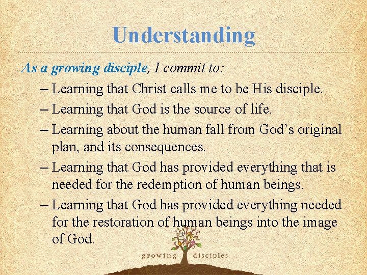 Understanding As a growing disciple, I commit to: – Learning that Christ calls me