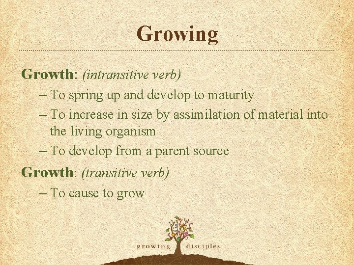 Growing Growth: (intransitive verb) – To spring up and develop to maturity – To