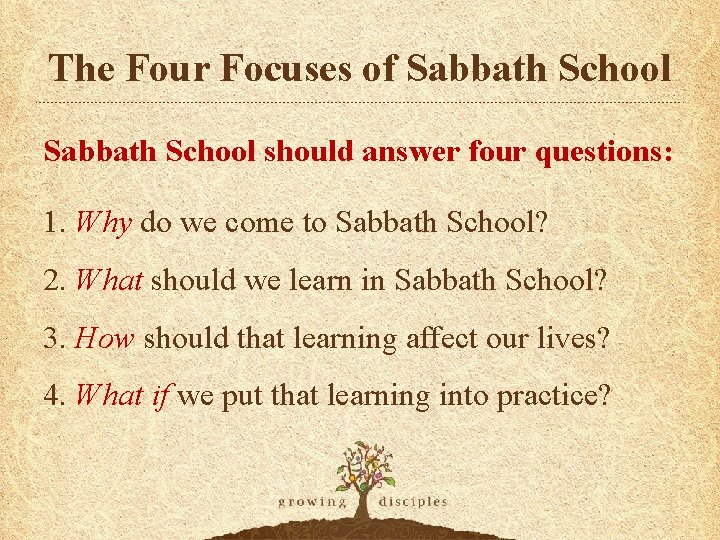 The Four Focuses of Sabbath School should answer four questions: 1. Why do we