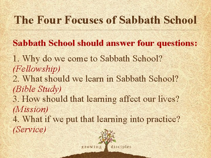The Four Focuses of Sabbath School should answer four questions: 1. Why do we
