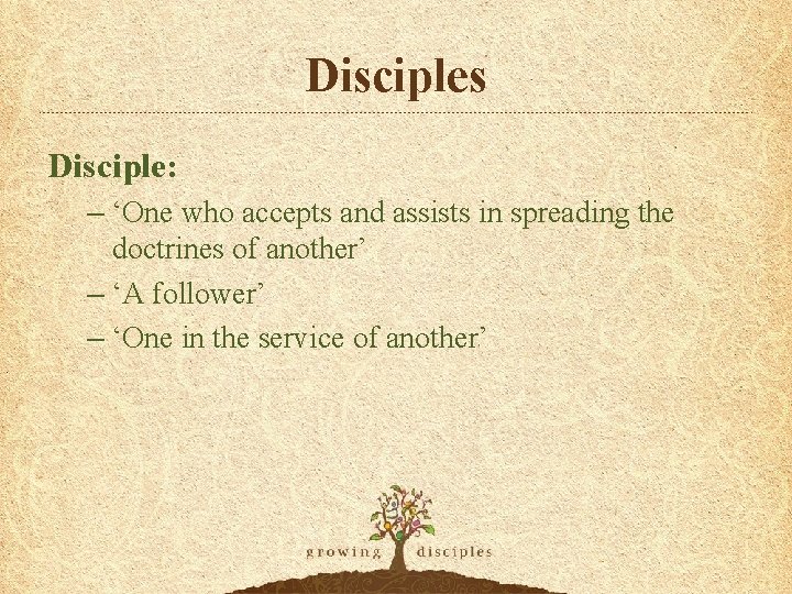 Disciples Disciple: – ‘One who accepts and assists in spreading the doctrines of another’