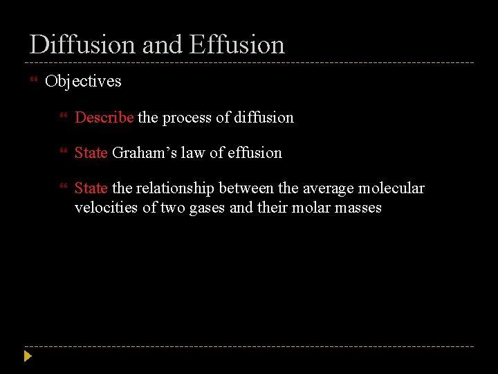Diffusion and Effusion Objectives Describe the process of diffusion State Graham’s law of effusion