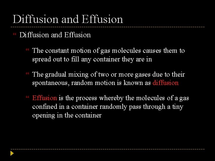 Diffusion and Effusion The constant motion of gas molecules causes them to spread out Diffusion and Effusion The constant motion of gas molecules causes them to spread out