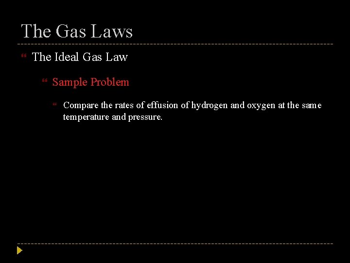 The Gas Laws The Ideal Gas Law Sample Problem Compare the rates of effusion