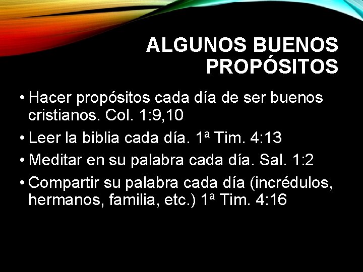 ALGUNOS BUENOS PROPÓSITOS • Hacer propósitos cada día de ser buenos cristianos. Col. 1: ALGUNOS BUENOS PROPÓSITOS • Hacer propósitos cada día de ser buenos cristianos. Col. 1: