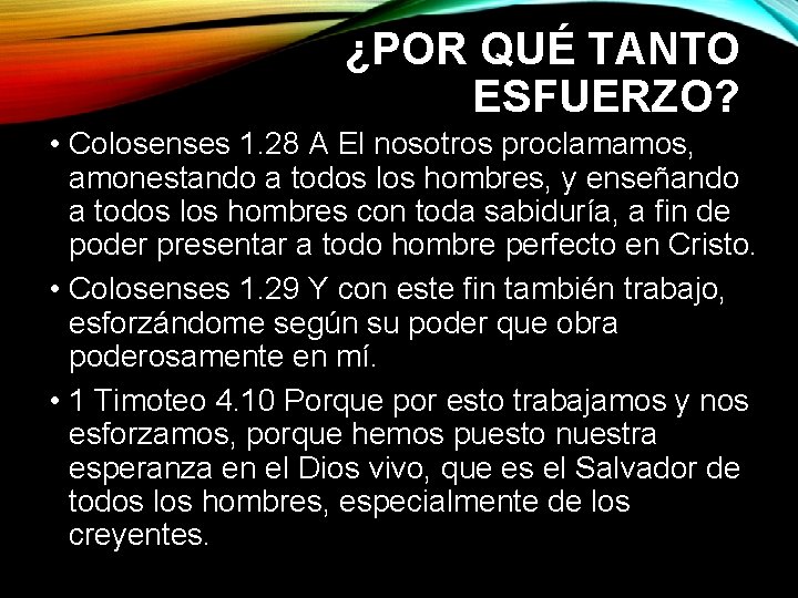 ¿POR QUÉ TANTO ESFUERZO? • Colosenses 1. 28 A El nosotros proclamamos, amonestando a ¿POR QUÉ TANTO ESFUERZO? • Colosenses 1. 28 A El nosotros proclamamos, amonestando a
