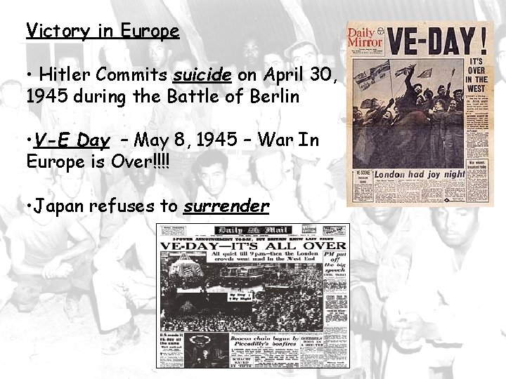 Victory in Europe • Hitler Commits suicide on April 30, 1945 during the Battle