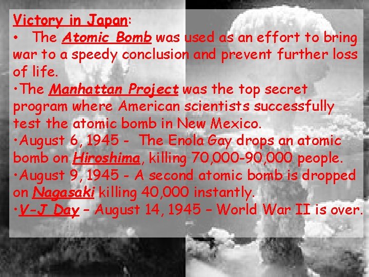 Victory in Japan: • The Atomic Bomb was used as an effort to bring