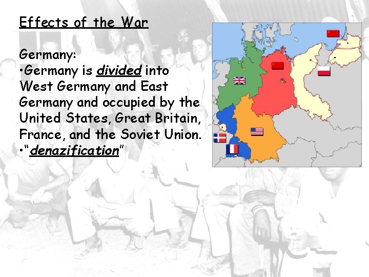 Effects of the War Germany: • Germany is divided into West Germany and East