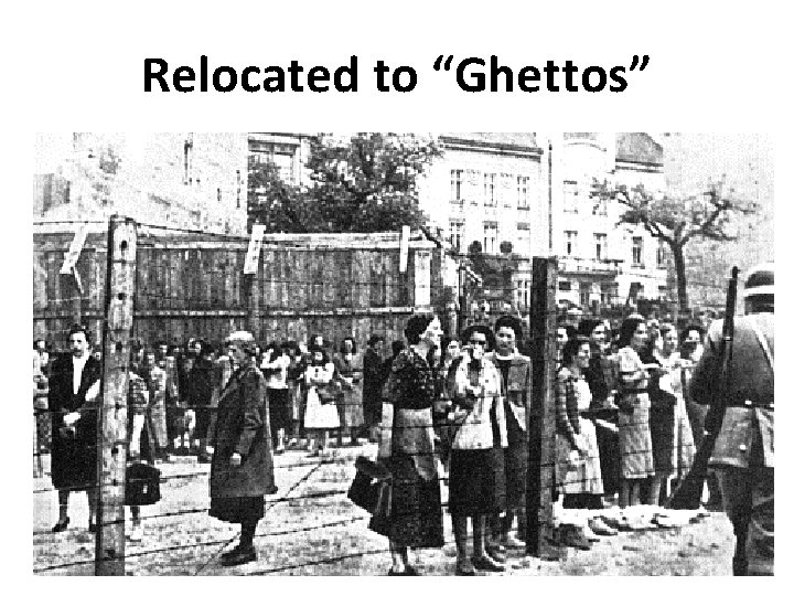 Relocated to “Ghettos” 