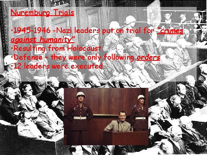 Nuremburg Trials • 1945 -1946 -Nazi leaders put on trial for “crimes against humanity”