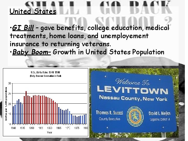 United States • GI Bill – gave benefits, college education, medical treatments, home loans,