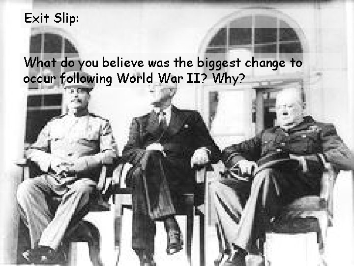 Exit Slip: What do you believe was the biggest change to occur following World