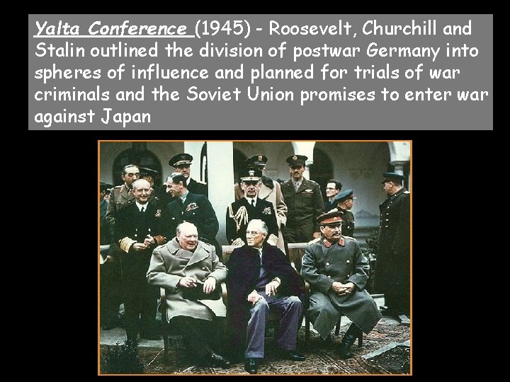 Yalta Conference (1945) - Roosevelt, Churchill and Stalin outlined the division of postwar Germany