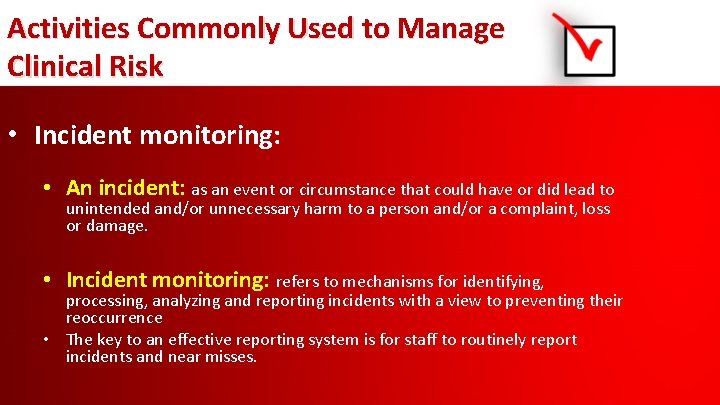 Activities Commonly Used to Manage Clinical Risk • Incident monitoring: • An incident: as