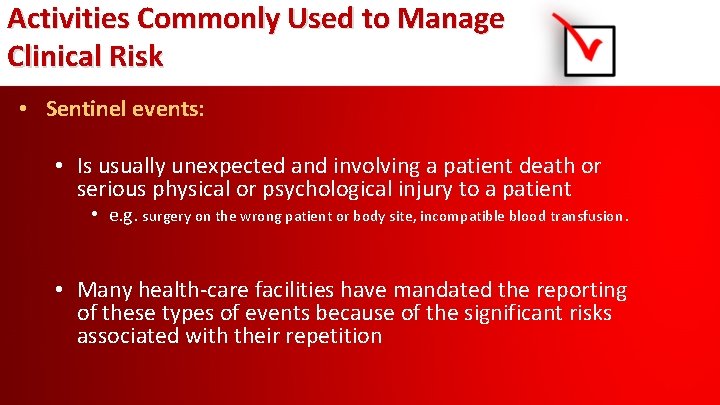 Activities Commonly Used to Manage Clinical Risk • Sentinel events: • Is usually unexpected
