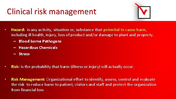 Clinical risk management • Hazard: is any activity, situation or, substance that potential to
