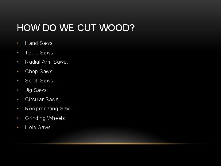HOW DO WE CUT WOOD? • Hand Saws • Table Saws. • Radial Arm